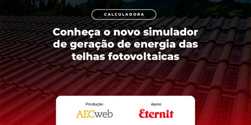 <b>Calculadora Eternit</b>Energia das telhas fotovoltaicas